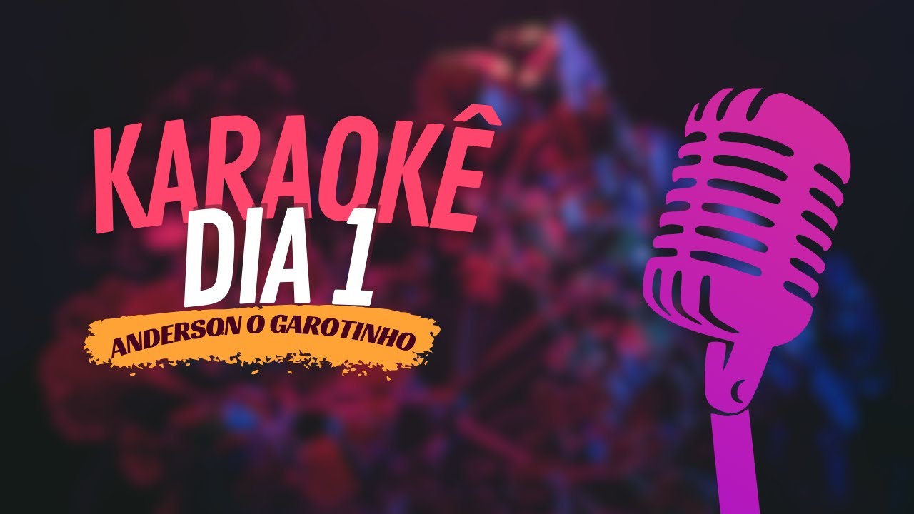 DIA 1- ANDERSON O GAROTINHO - KARAOKÊ
