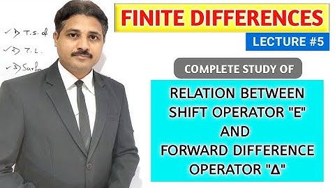 FINITE DIFFERENCES LECTURE 5 RELATION BETWEEN SHIFT OPERATOR AND FORWARD DIFFERENCE OPERATOR