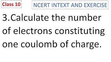 Calculate the number of electrons constituting one coulomb of charge. CBSE Class 10 NCERT Solution