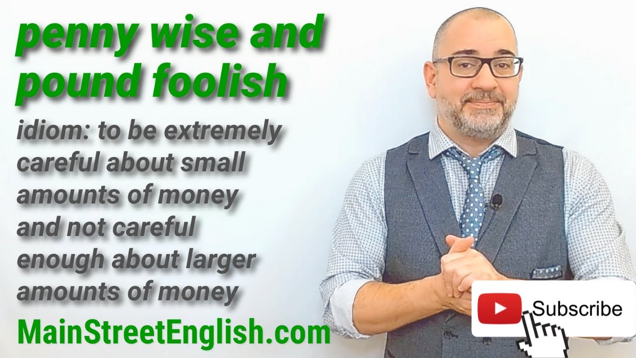 English Idioms: Penny Wise and Pound Foolish - YouTube