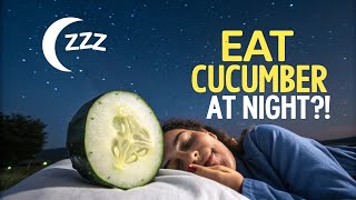 10 Surprising  Benefits of Eating Cucumber at Night