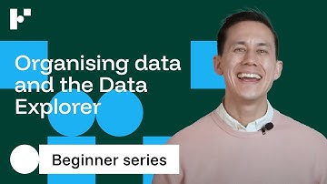 Organizing data & the data explorer
