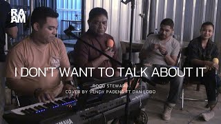 I Dont Want To Talk About It Cover By Vendy Padeng Ft Dan Lobo