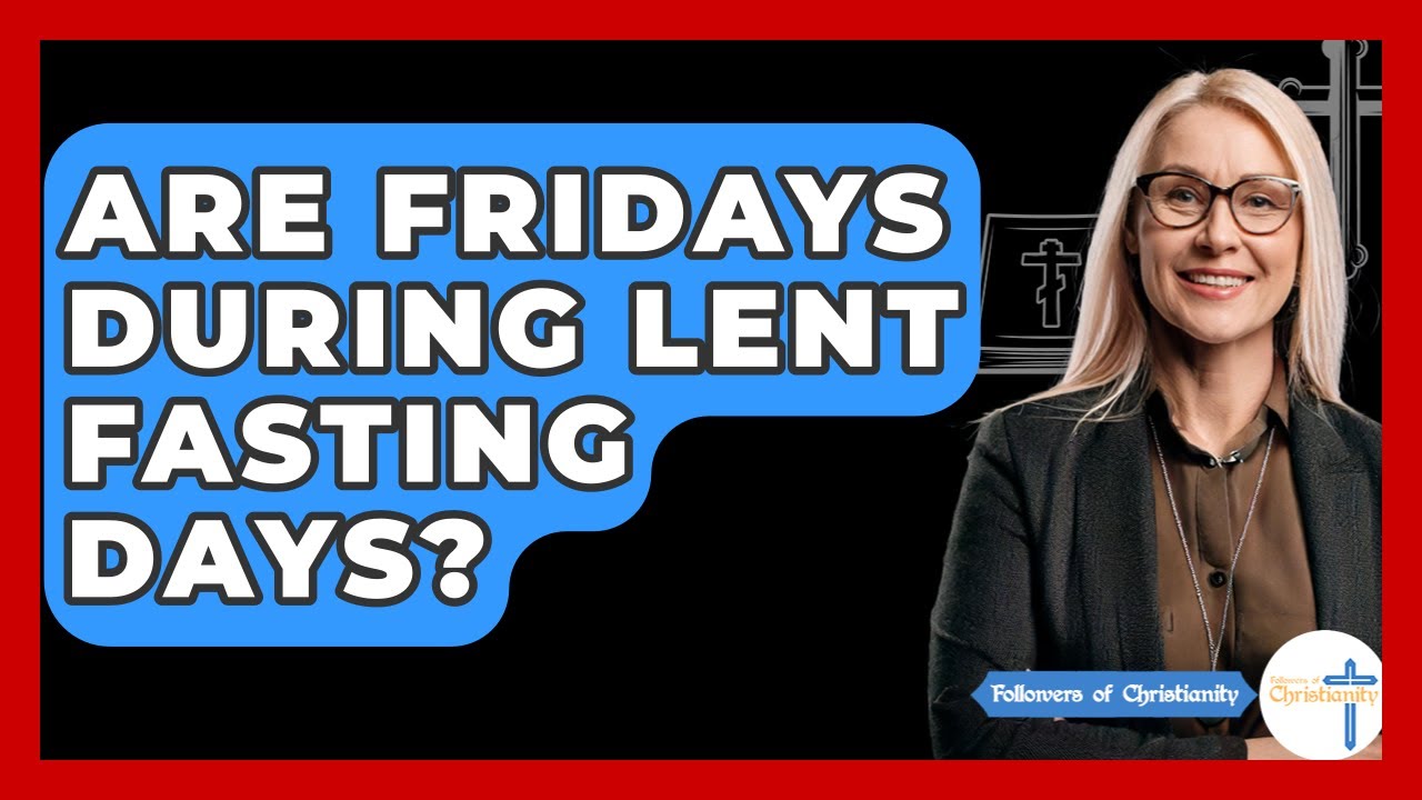 Are Fridays During Lent Fasting Days? - Followers Of Christianity