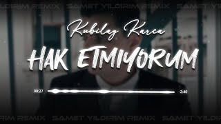 Kubilay Karça - Hak Etmiyorum ( Samet Yıldırım Remix )