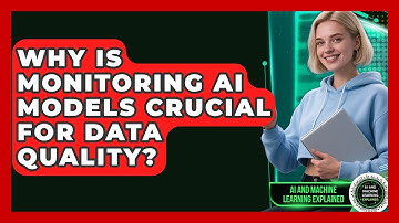 Why Is Monitoring AI Models Crucial For Data Quality? - AI and Machine Learning Explained