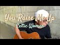 87.「You Raise Me Up」Celtic Woman/ うたすき〜♪《トンネル弾き語り》