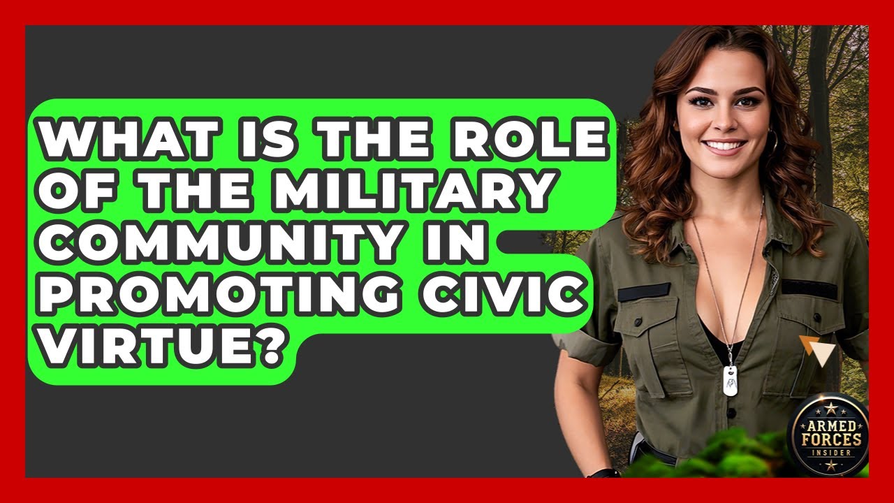 What Is the Role of the Military Community in Promoting Civic Virtue? | Armed Forces Insider