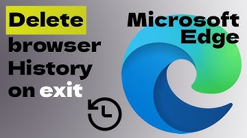 How to delete browser history always on exit in Microsoft Edge