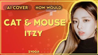 {AI COVER} HOW WOULD ITZY SING CAT & MOUSE BY BLACKSWAN #itzy #blackswan
