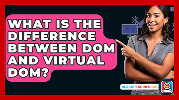 What Is The Difference Between DOM And Virtual DOM? - SearchEnginesHub.com