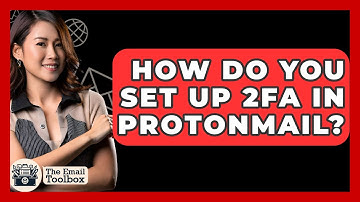 How Do You Set Up 2FA In ProtonMail? - TheEmailToolbox.com