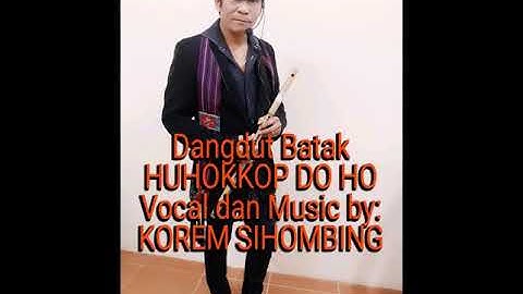 Dangdut Batak HUHOKKOP DOHO Vocal & Music by:KOREM SIHOMBING