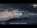 When You Pray Soaking Worship Instrumental Prayer And Devotional mp3