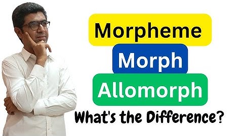 Morpheme, Morph and Allomorph: What