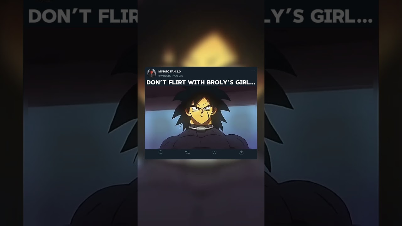 Don’t Flirt with Broly’s Girl…