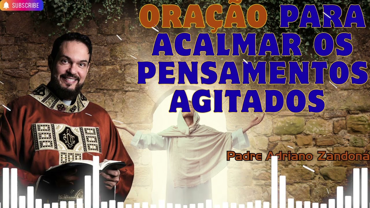 Oração para acalmar os pensamentos agitados   Padre Adriano Zandoná
