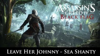 Video thumbnail of "Assassin's Creed IV: Black Flag - Leave Her Johnny Shanty"