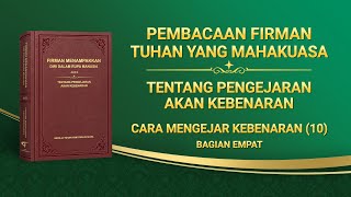Firman Tuhan | "Cara Mengejar Kebenaran (10)" (Bagian Empat)
