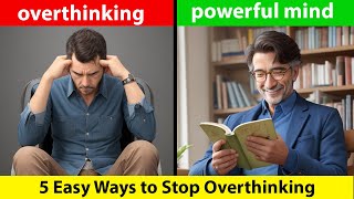 5 Easy Ways to Stop Over Thinking | Fastest Way To Stop Over Thinking