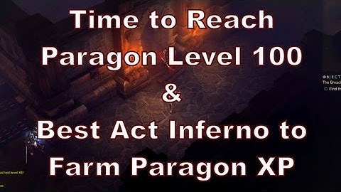 Diablo 3: Hours to Paragon Level 100 & Best Act to Farm XP