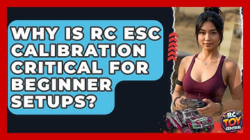 Why Is RC ESC Calibration Critical For Beginner Setups? - RC Toy Central