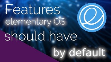 GREAT FEATURES I wish elementary OS had by default