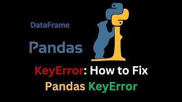How to Fix Pandas KeyError: Python KeyError