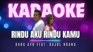 RINDU AKU RINDU KAMU - Dara Ayu feat. Bajol Ndanu [Karaoke Version]