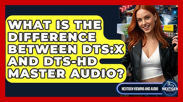 What Is The Difference Between DTS:X And DTS-HD Master Audio? - NextGen Viewing and Audio