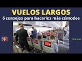 VUELO LARGO : 6 consejos para hacerlo más cómodo