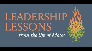 Leadership Lessons from the Life of Moses