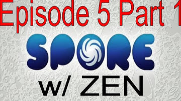 Spore With ZenGamer Ep 5 Part 1