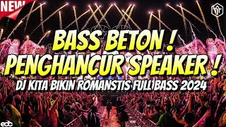 BASS PENGHANCUR SPEAKER !!! DJ KITA BIKIN ROMANTIS JUNGLE DUTCH FULL BASS BETON TERBARU 2024