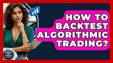 How To Backtest Algorithmic Trading? - Stock and Options Playbook