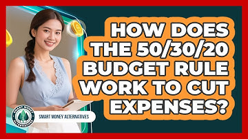 How Does The 50/30/20 Budget Rule Work To Cut Expenses? - Smart Money Alternatives