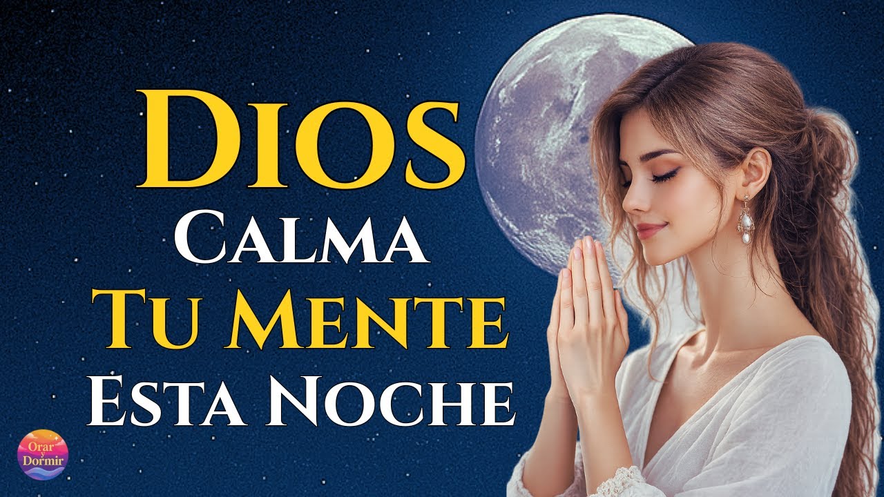 🌙 Antes de Dormir Escucha Esto: Dios Calma Tu Mente y Protege Tu Noche ...