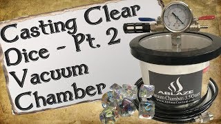 Casting Clear Dice Pt. 2 | Vacuum Chamber