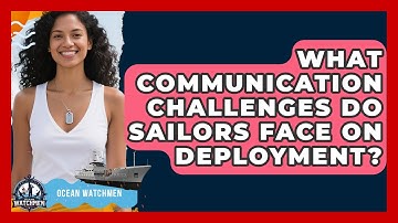 What Communication Challenges Do Sailors Face On Deployment? - Ocean Watchmen