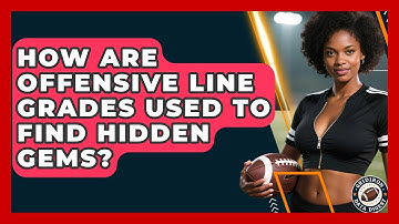 How Are Offensive Line Grades Used To Find Hidden Gems? - Gridiron Data Digest
