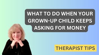 What To Do When Your Grown Up Child Keeps Asking For Money