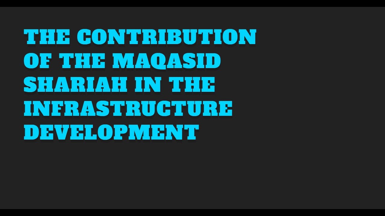 The Contribution of the Maqasid Shariah in the Infrastructure development