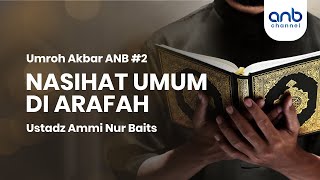 Umroh Akbar ANB #2 : Nasihat Umum di Arafah | ustadz Ammi Nur Baits