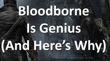 Bloodborne Is Genius, And Here