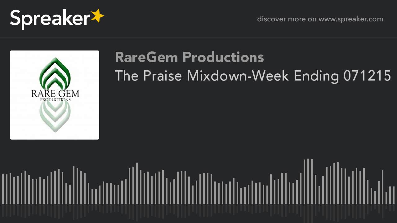 The Praise Mixdown-Week Ending 071215
