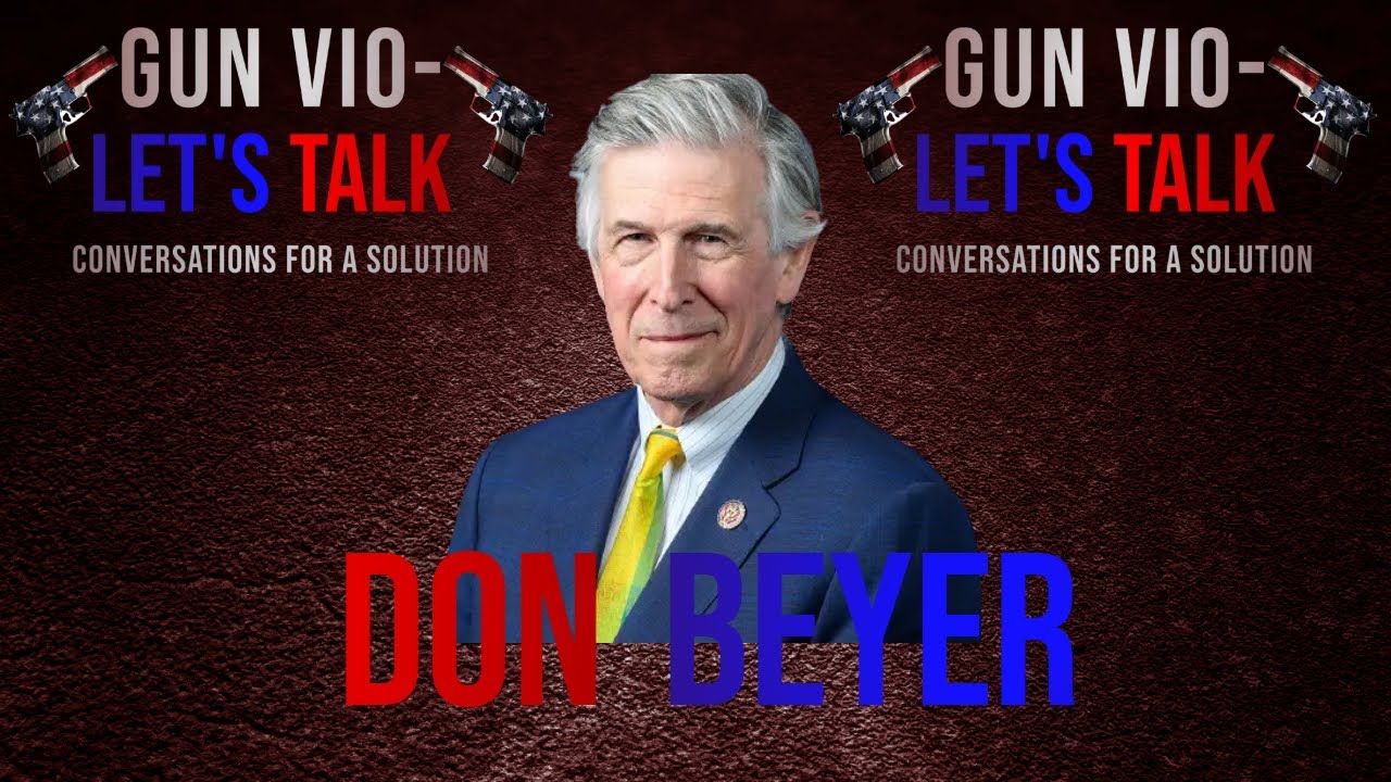Representative Don Beyer | Gun Vio-Let's Talk