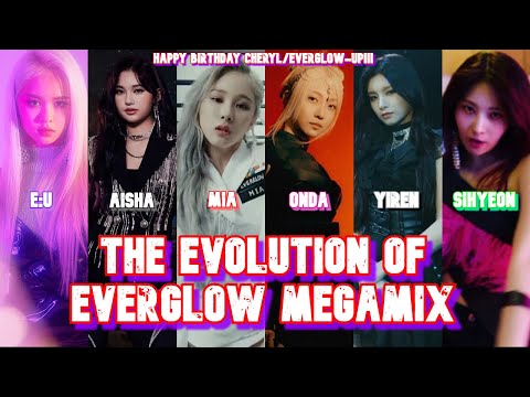 The Evolution Of Everglow Megamix (Birthday Present Mashup For Cheryl/Everglow-Up)