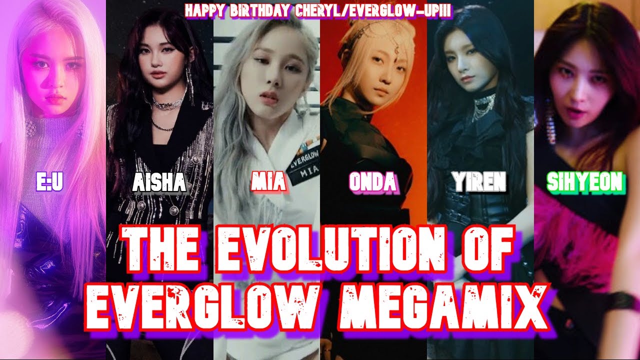The Evolution Of Everglow Megamix (Birthday Present Mashup For Cheryl/Everglow-Up)