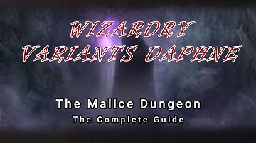 The Complete Malice Dungeon Complete Guide (Cave of Malice)- Wizardry Variants Daphne