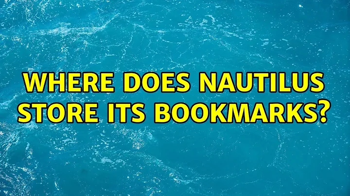 Where does Nautilus store its bookmarks?